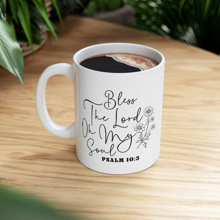 Bless the lord oh my soul psalm 10 3-01 Ceramic Mug, (11oz, 15oz) - Faith Scripture Gift | Gifts Of Words
