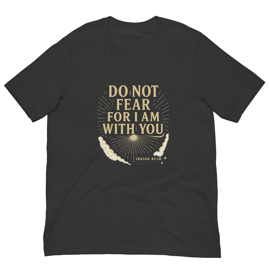 Do Not Fear T-Shirt - Faith Scripture Gift | Gifts Of Words