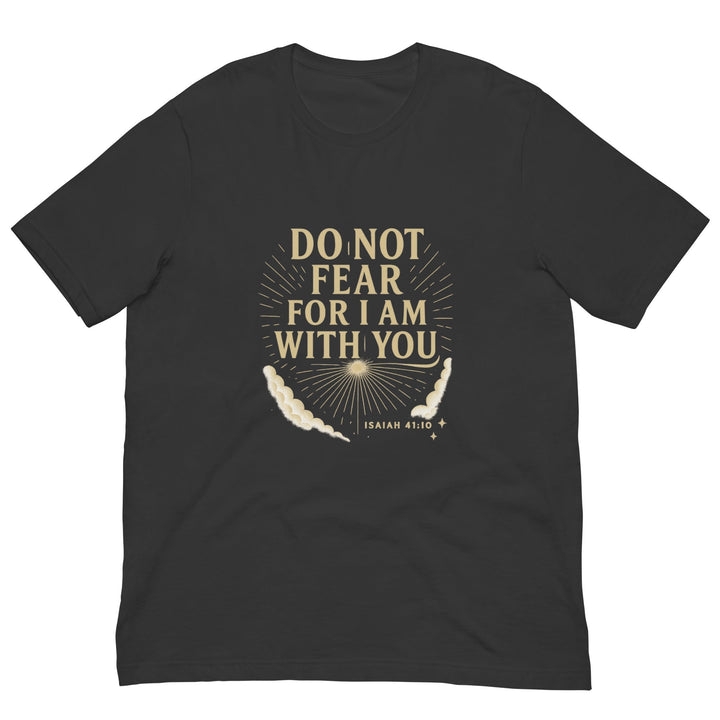 Do Not Fear T-Shirt - Faith Scripture Gift | Gifts Of Words