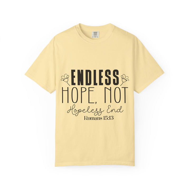 Endless Hope, Not Hopeless End Romans 15 13 Unisex Garment-Dyed T-shirt - Faith Scripture Gift | Gifts Of Words