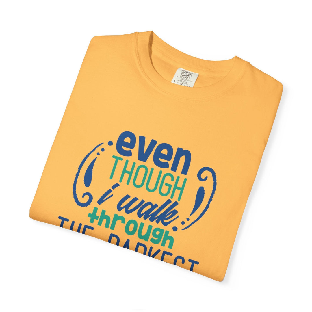 Even Though I Walk Through The Darkest Valley Unisex Garment-Dyed T-shirt - Faith Scripture Gift | Gifts Of Words