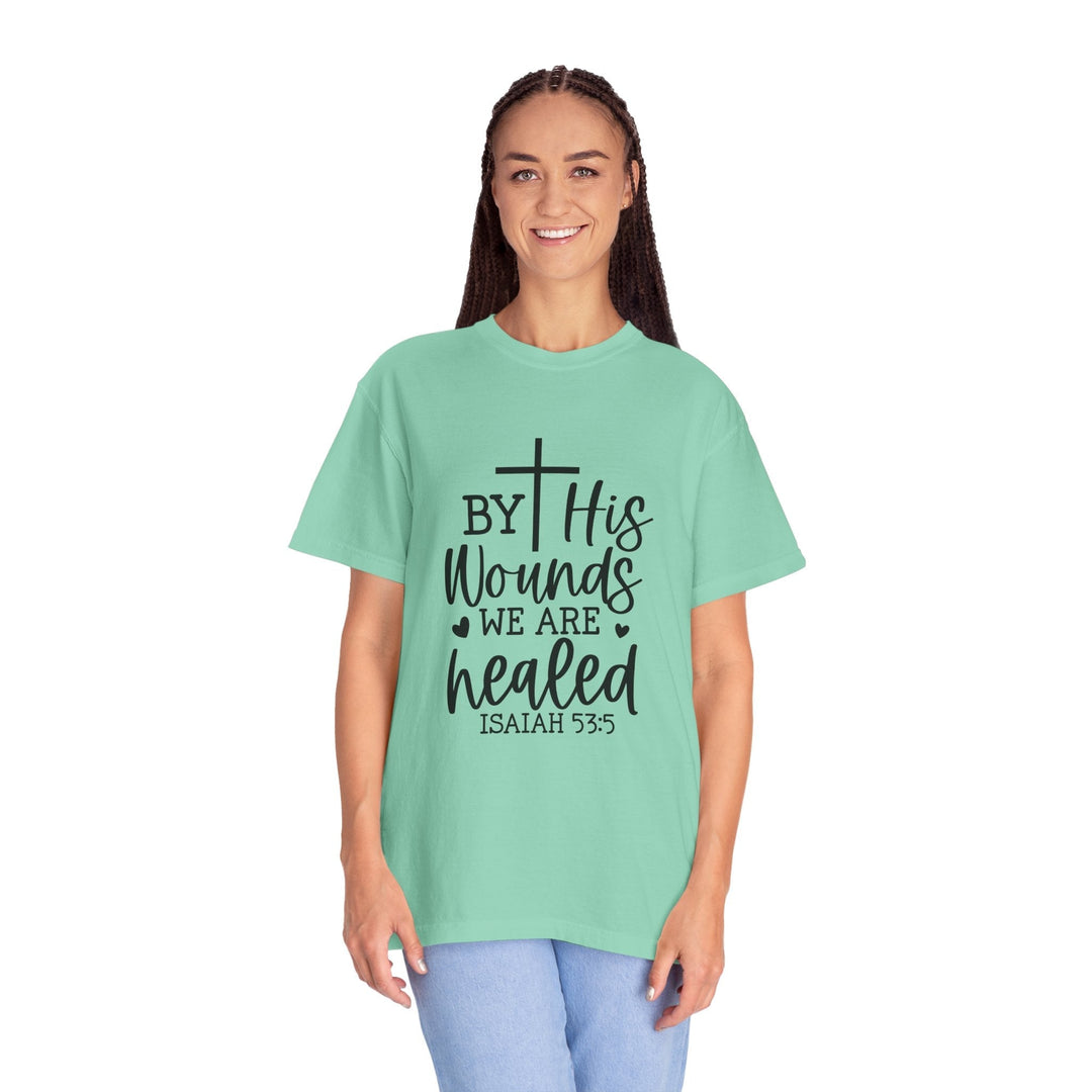 By His Wounds We Are Healed Unisex Garment-Dyed T-shirt - Faith Scripture Gift | Gifts Of Words