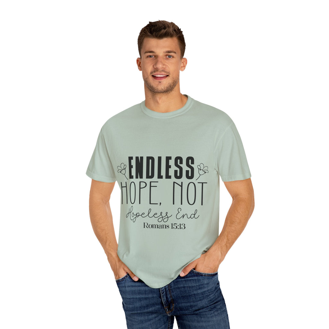 Endless Hope, Not Hopeless End Romans 15 13 Unisex Garment-Dyed T-shirt - Faith Scripture Gift | Gifts Of Words