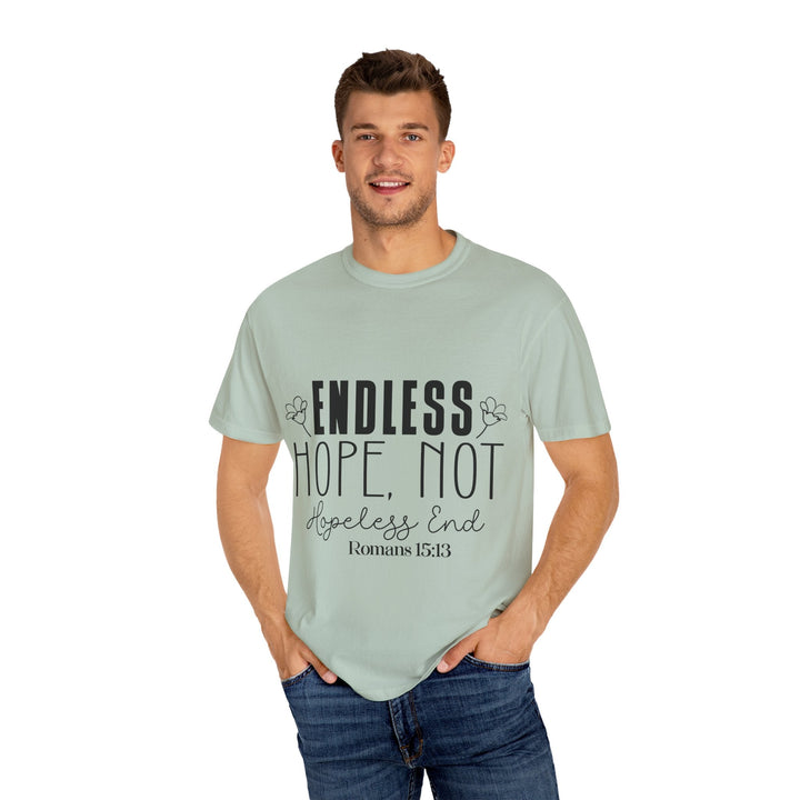Endless Hope, Not Hopeless End Romans 15 13 Unisex Garment-Dyed T-shirt - Faith Scripture Gift | Gifts Of Words