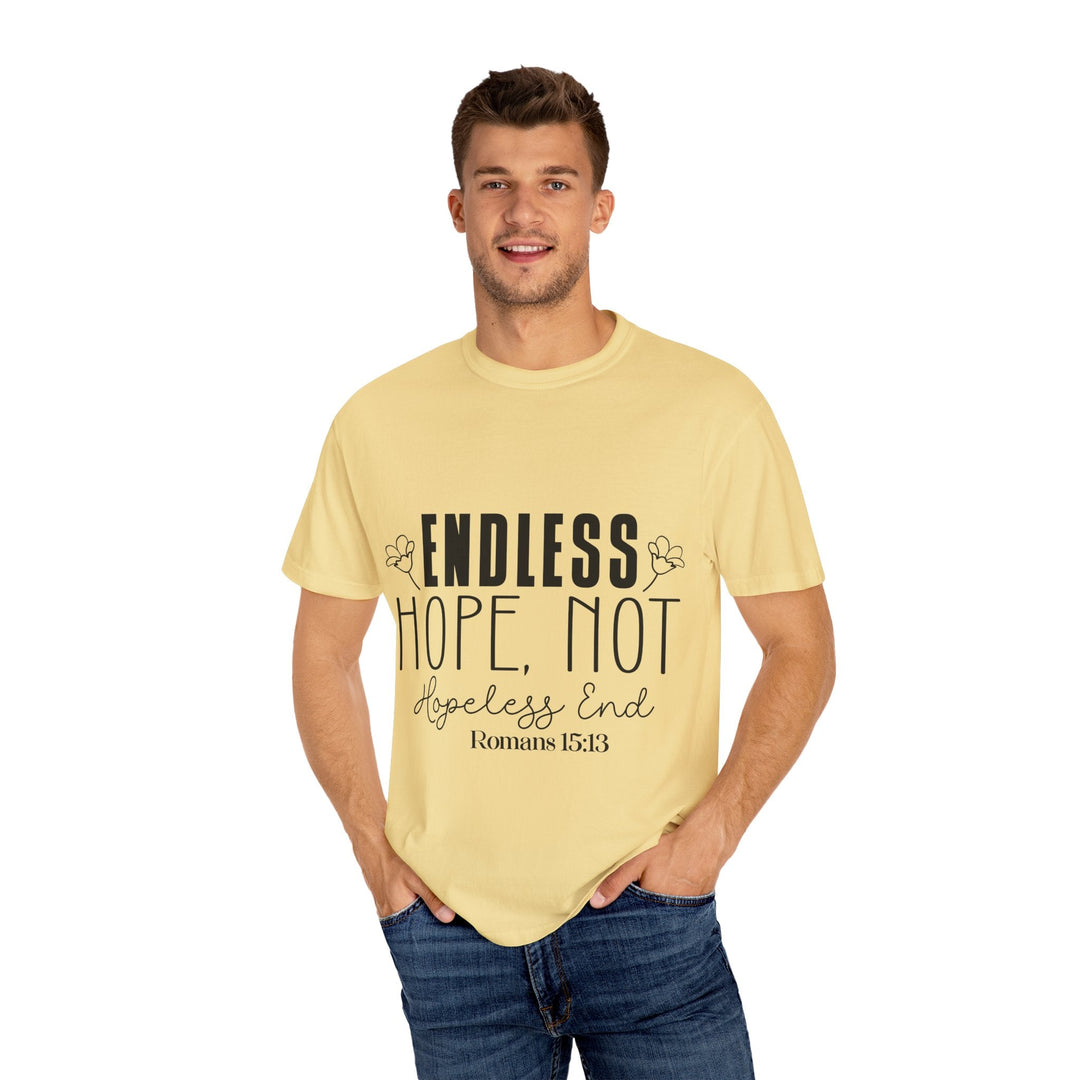 Endless Hope, Not Hopeless End Romans 15 13 Unisex Garment-Dyed T-shirt - Faith Scripture Gift | Gifts Of Words