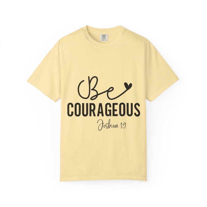 Be Courageous Joshua 1 9-01 Unisex Garment-Dyed T-shirt - Faith Scripture Gift | Gifts Of Words