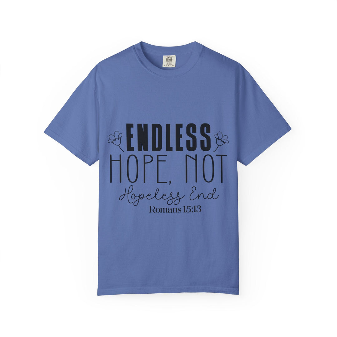 Endless Hope, Not Hopeless End Romans 15 13 Unisex Garment-Dyed T-shirt - Faith Scripture Gift | Gifts Of Words
