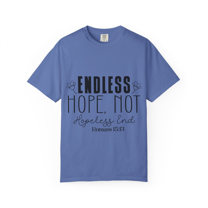 Endless Hope, Not Hopeless End Romans 15 13 Unisex Garment-Dyed T-shirt - Faith Scripture Gift | Gifts Of Words