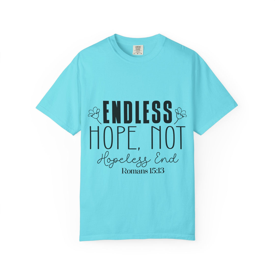 Endless Hope, Not Hopeless End Romans 15 13 Unisex Garment-Dyed T-shirt - Faith Scripture Gift | Gifts Of Words