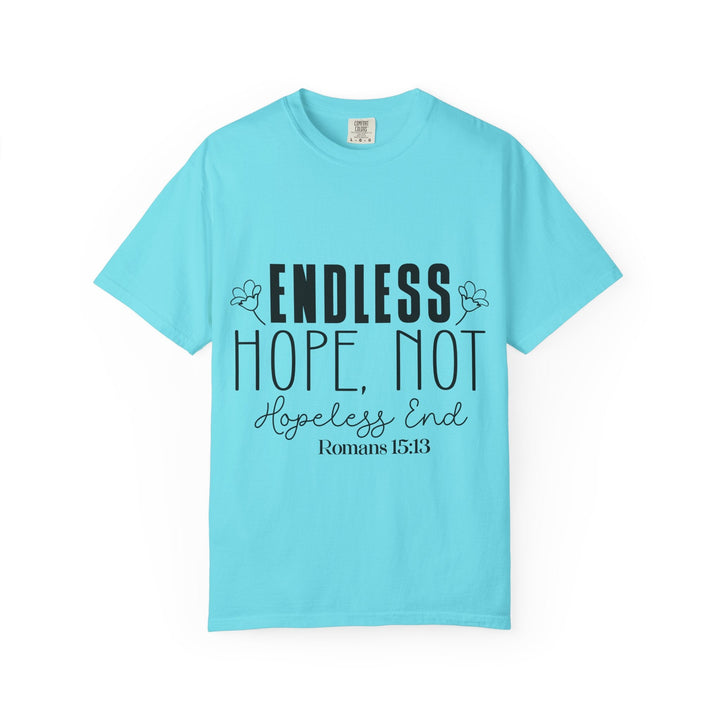 Endless Hope, Not Hopeless End Romans 15 13 Unisex Garment-Dyed T-shirt - Faith Scripture Gift | Gifts Of Words