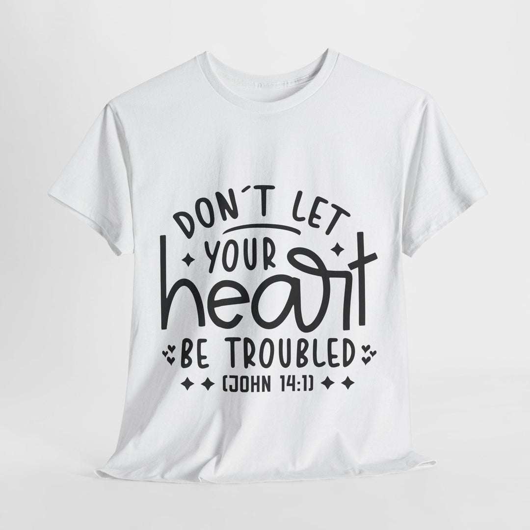 Do Not Let Your Heart Be Troubled Unisex Heavy Cotton Tee - Faith Scripture Gift | Gifts Of Words