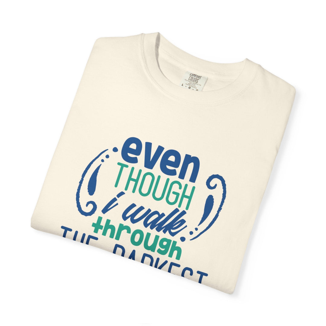 Even Though I Walk Through The Darkest Valley Unisex Garment-Dyed T-shirt - Faith Scripture Gift | Gifts Of Words