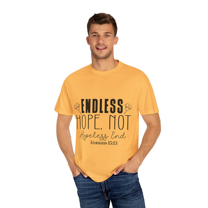 Endless Hope, Not Hopeless End Romans 15 13 Unisex Garment-Dyed T-shirt - Faith Scripture Gift | Gifts Of Words