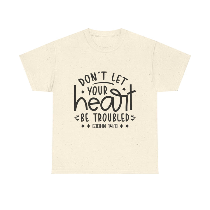 Do Not Let Your Heart Be Troubled Unisex Heavy Cotton Tee - Faith Scripture Gift | Gifts Of Words