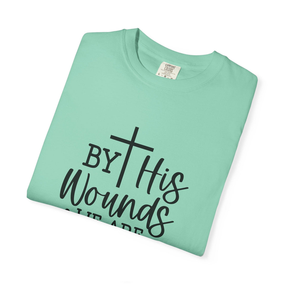 By His Wounds We Are Healed Unisex Garment-Dyed T-shirt - Faith Scripture Gift | Gifts Of Words