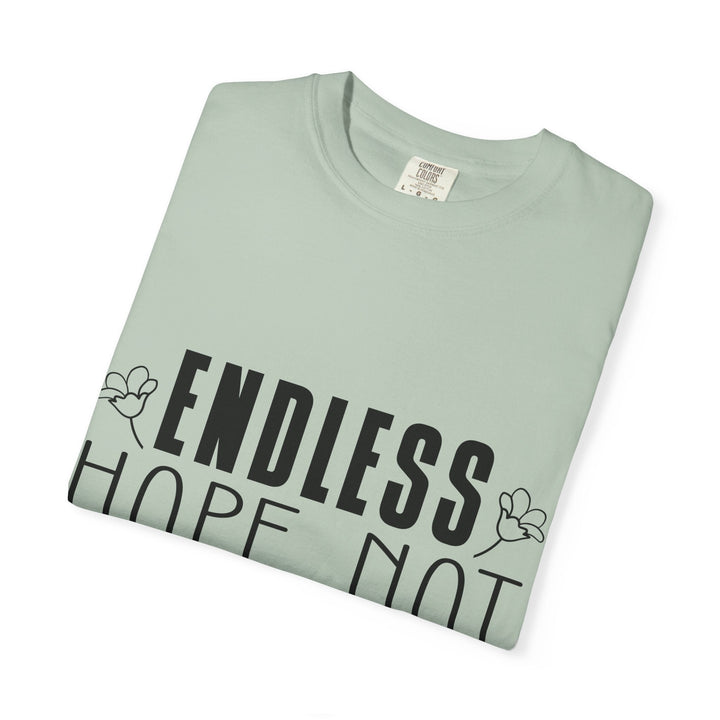 Endless Hope, Not Hopeless End Romans 15 13 Unisex Garment-Dyed T-shirt - Faith Scripture Gift | Gifts Of Words