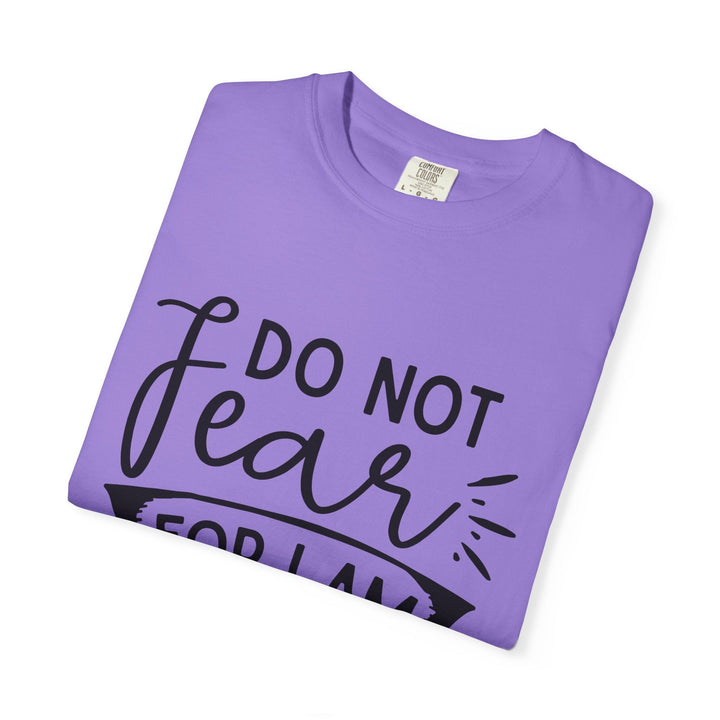 Do Not Fear For I Am With You Unisex Garment-Dyed T-shirt - Faith Scripture Gift | Gifts Of Words