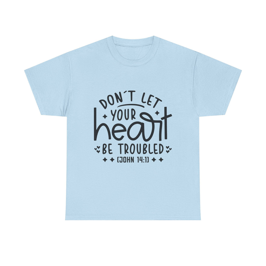 Do Not Let Your Heart Be Troubled Unisex Heavy Cotton Tee - Faith Scripture Gift | Gifts Of Words