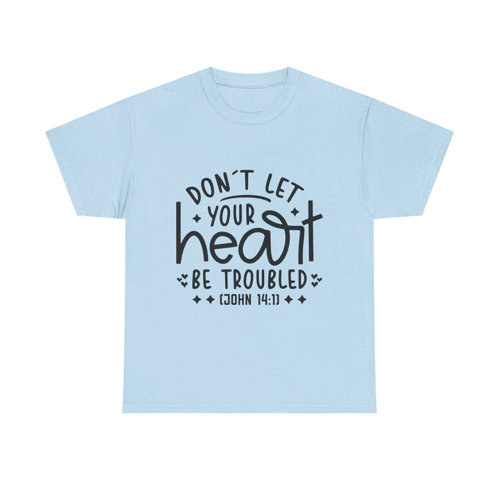 Do Not Let Your Heart Be Troubled Unisex Heavy Cotton Tee - Faith Scripture Gift | Gifts Of Words