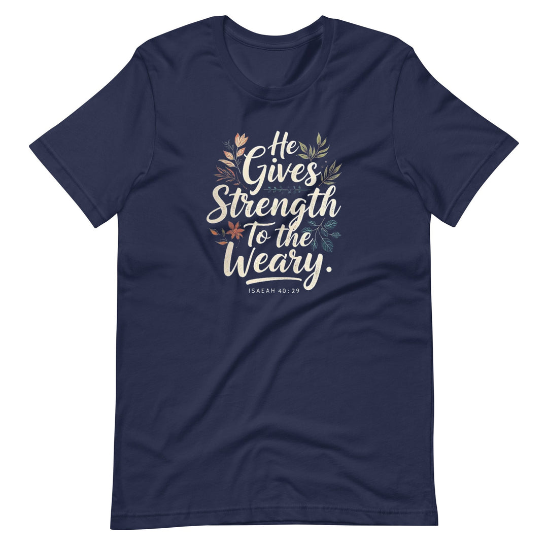 He Gives Strength T-Shirt - Faith Scripture Gift | Gifts Of Words