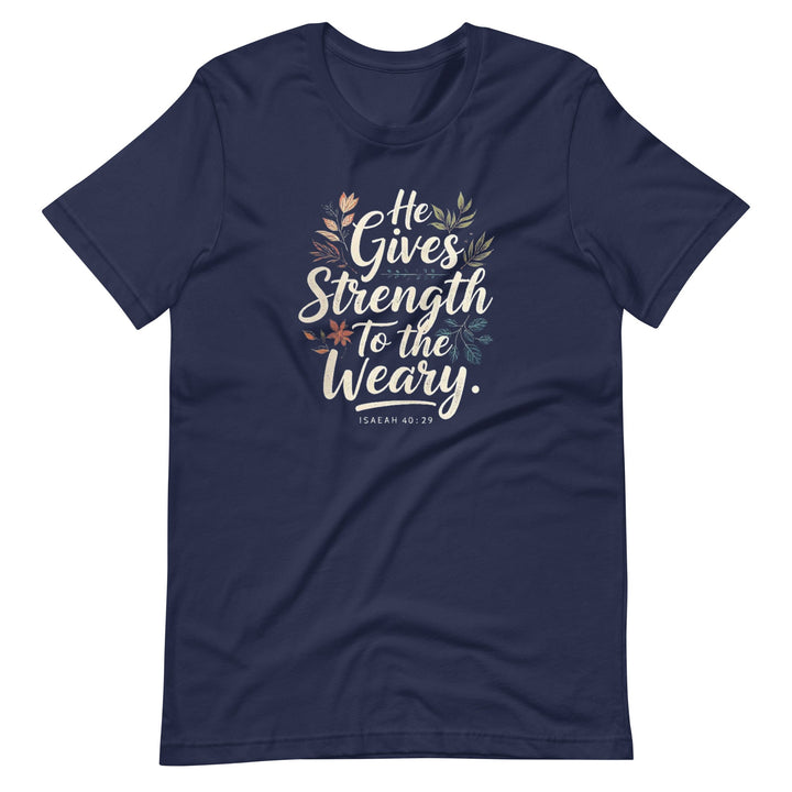 He Gives Strength T-Shirt - Faith Scripture Gift | Gifts Of Words