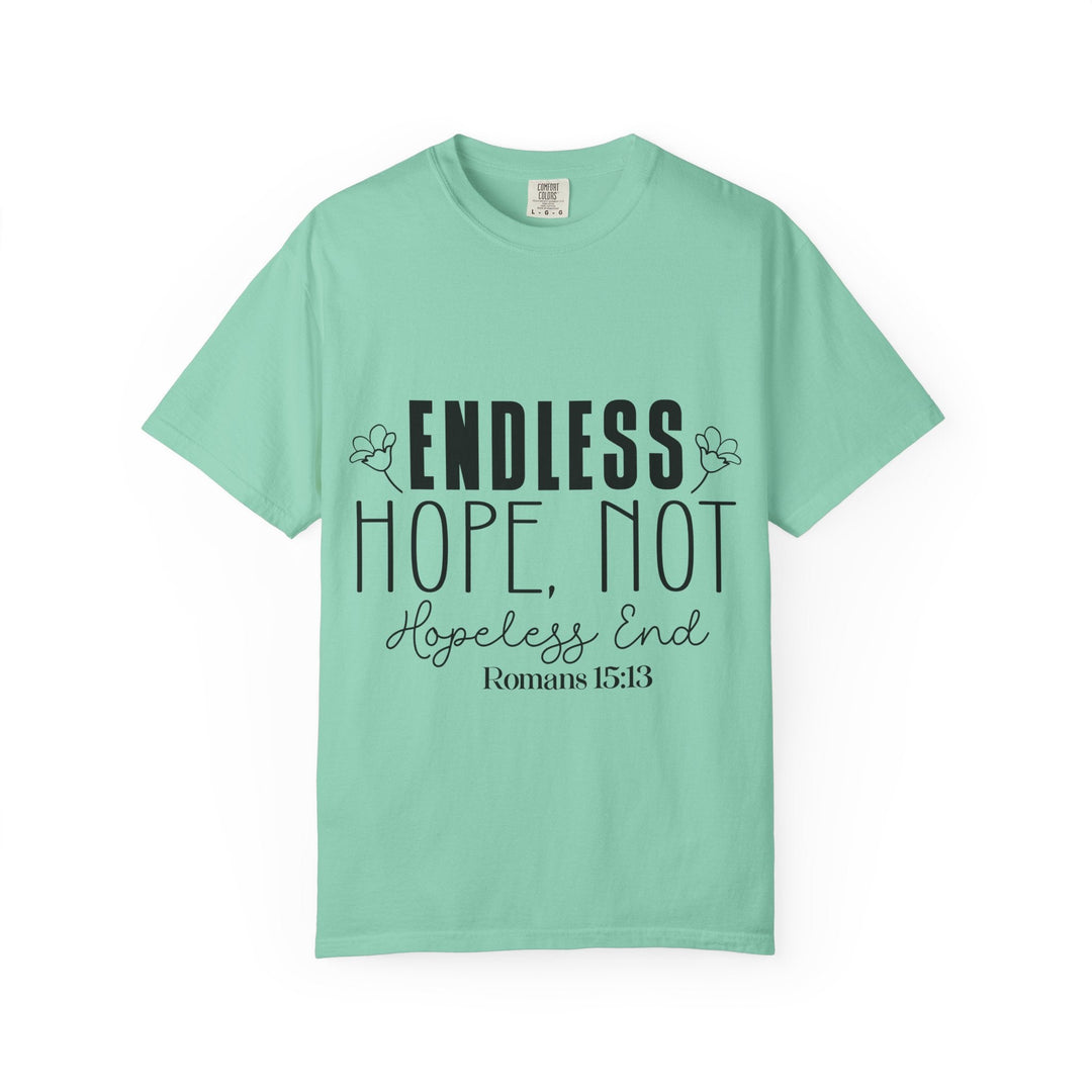 Endless Hope, Not Hopeless End Romans 15 13 Unisex Garment-Dyed T-shirt - Faith Scripture Gift | Gifts Of Words