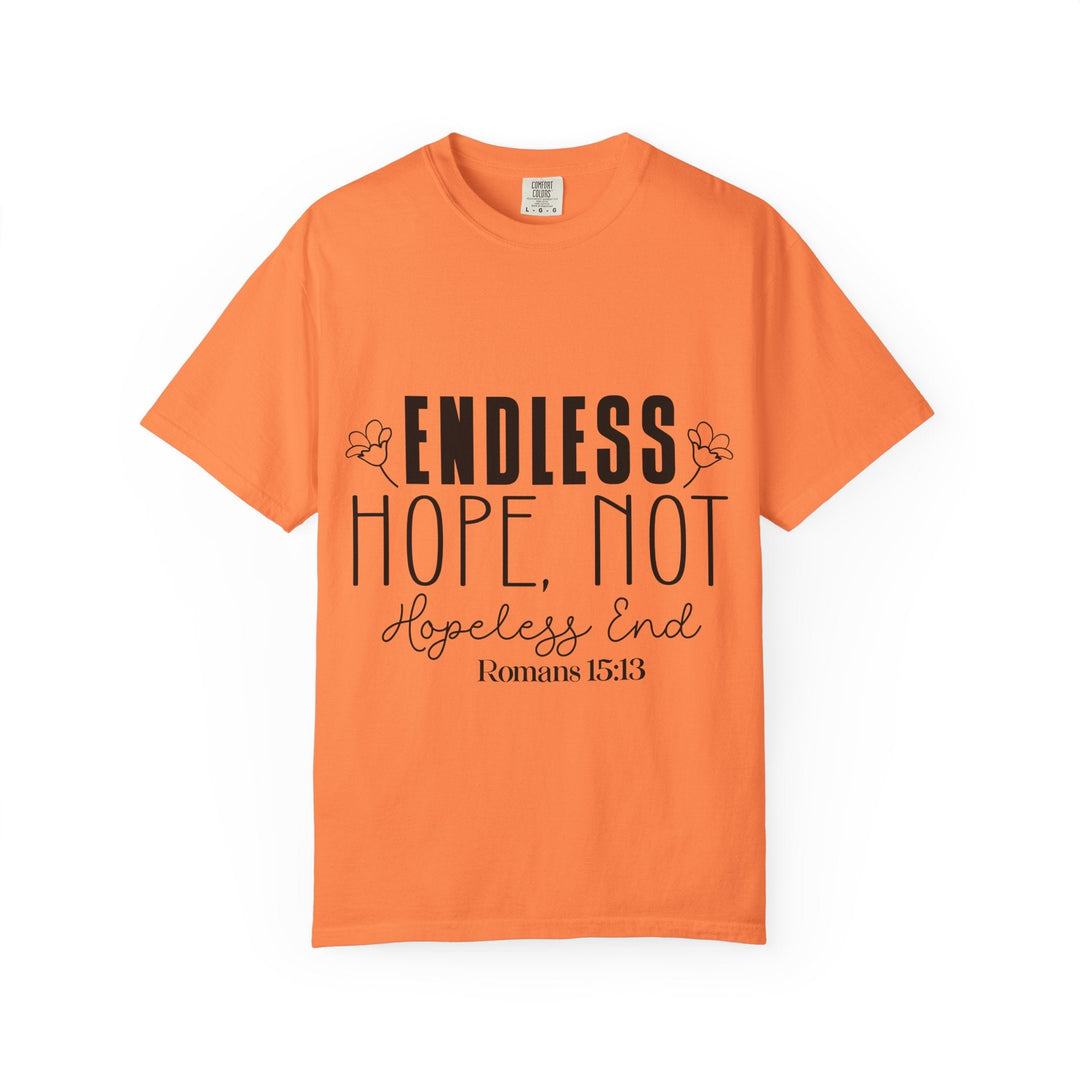 Endless Hope, Not Hopeless End Romans 15 13 Unisex Garment-Dyed T-shirt - Faith Scripture Gift | Gifts Of Words