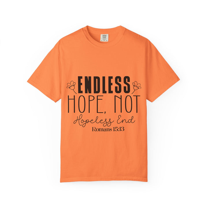 Endless Hope, Not Hopeless End Romans 15 13 Unisex Garment-Dyed T-shirt - Faith Scripture Gift | Gifts Of Words