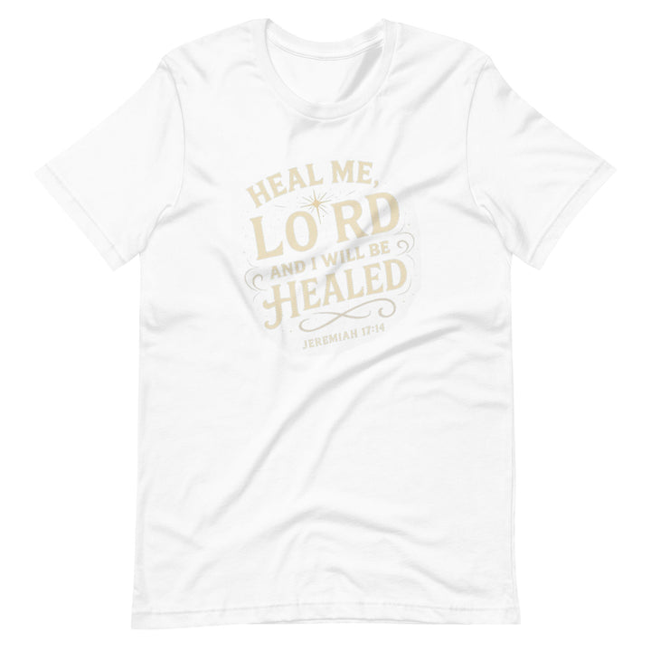 Heal Me Lord T-Shirt - Faith Scripture Gift | Gifts Of Words