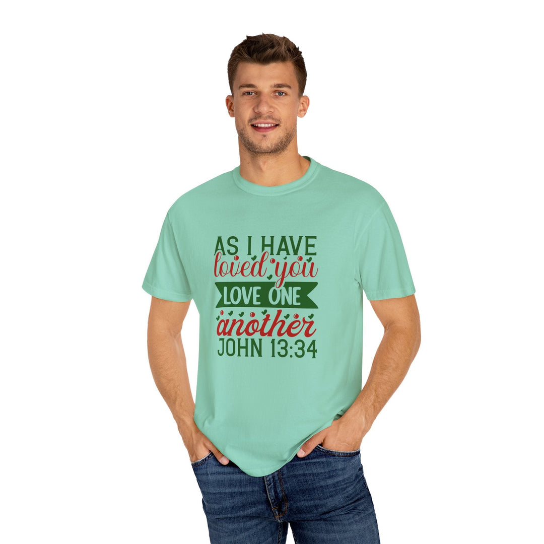 As I Have Loved You Love One Another Unisex Garment-Dyed T-shirt - Faith Scripture Gift | Gifts Of Words
