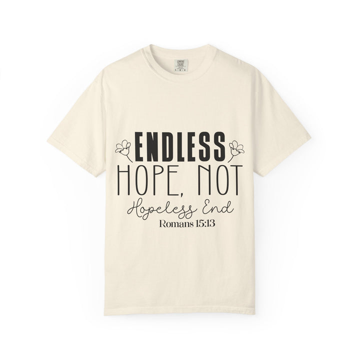 Endless Hope, Not Hopeless End Romans 15 13 Unisex Garment-Dyed T-shirt - Faith Scripture Gift | Gifts Of Words