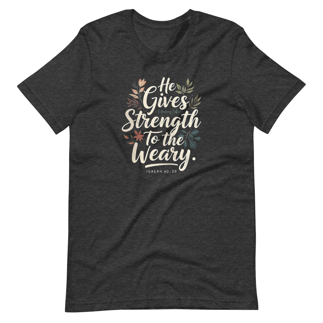 He Gives Strength T-Shirt - Faith Scripture Gift | Gifts Of Words
