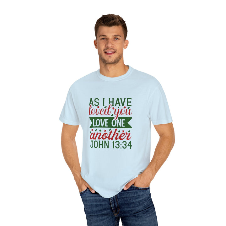 As I Have Loved You Love One Another Unisex Garment-Dyed T-shirt - Faith Scripture Gift | Gifts Of Words