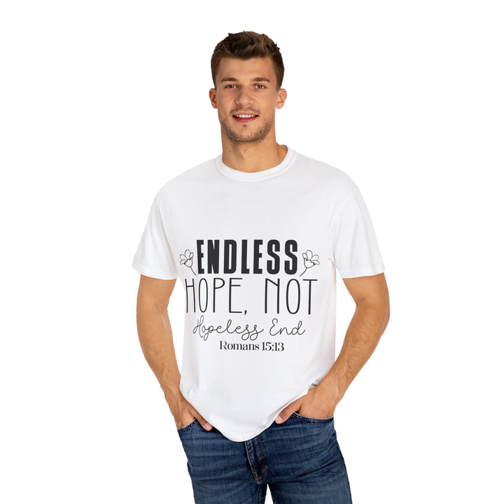 Endless Hope, Not Hopeless End Romans 15 13 Unisex Garment-Dyed T-shirt - Faith Scripture Gift | Gifts Of Words