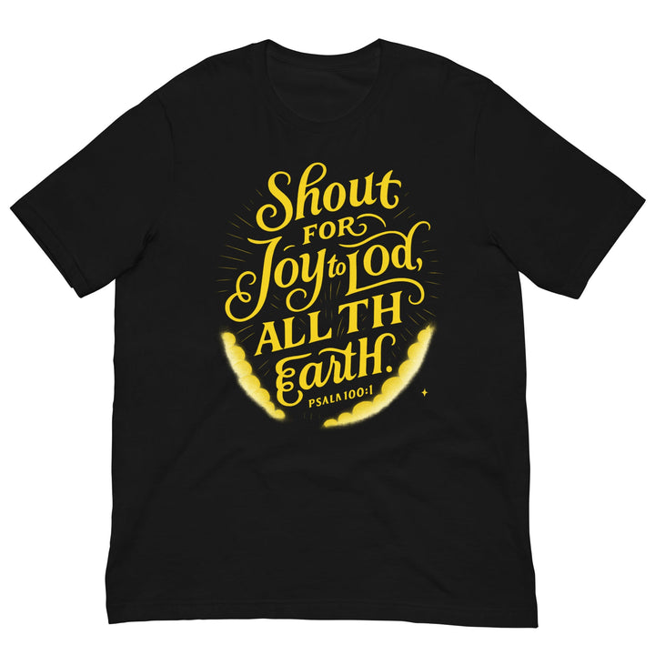 Shout for Joy to Lod, All TH Earth t-shirt - Faith Scripture Gift | Gifts Of Words