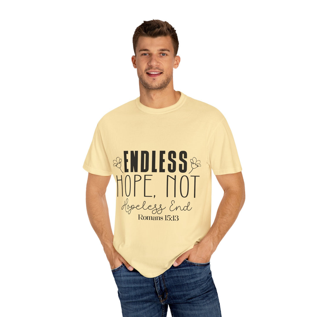 Endless Hope, Not Hopeless End Romans 15 13 Unisex Garment-Dyed T-shirt - Faith Scripture Gift | Gifts Of Words