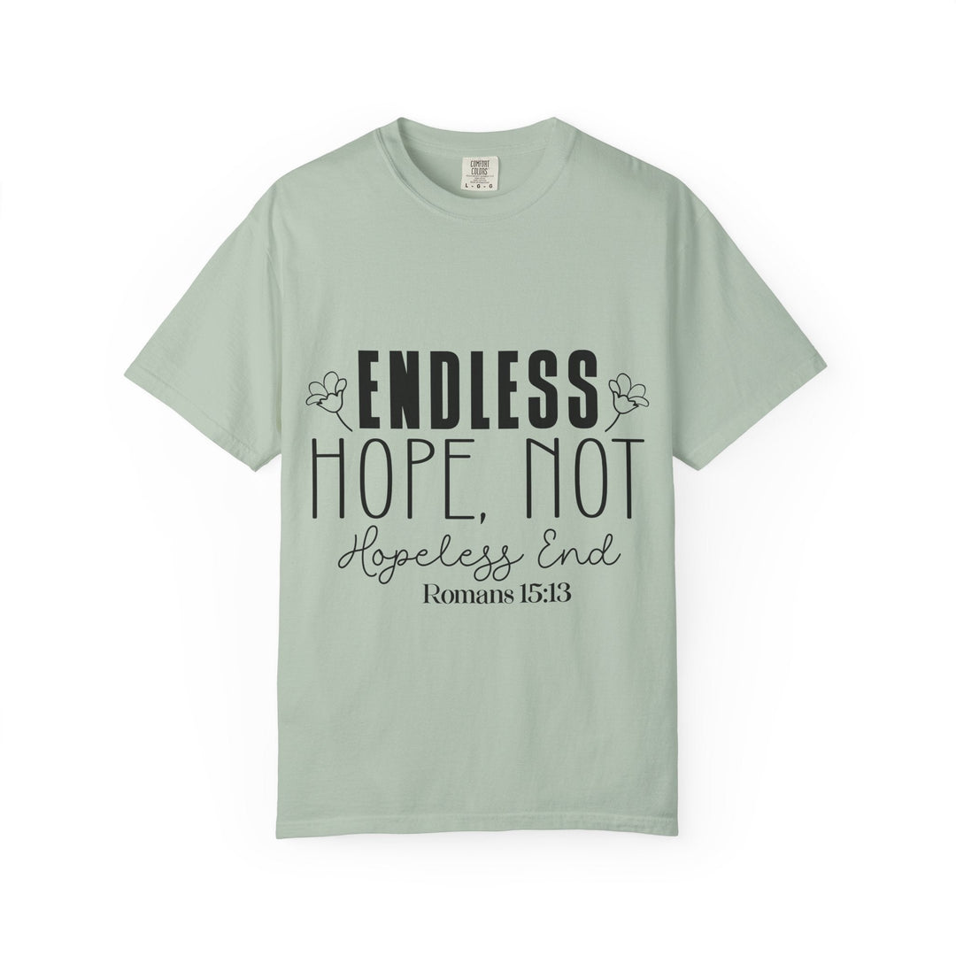 Endless Hope, Not Hopeless End Romans 15 13 Unisex Garment-Dyed T-shirt - Faith Scripture Gift | Gifts Of Words
