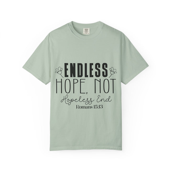 Endless Hope, Not Hopeless End Romans 15 13 Unisex Garment-Dyed T-shirt - Faith Scripture Gift | Gifts Of Words
