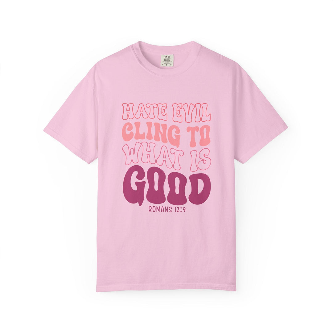 Hate Evil Cling To What Is Good Unisex Garment-Dyed T-shirt - Faith Scripture Gift | Gifts Of Words