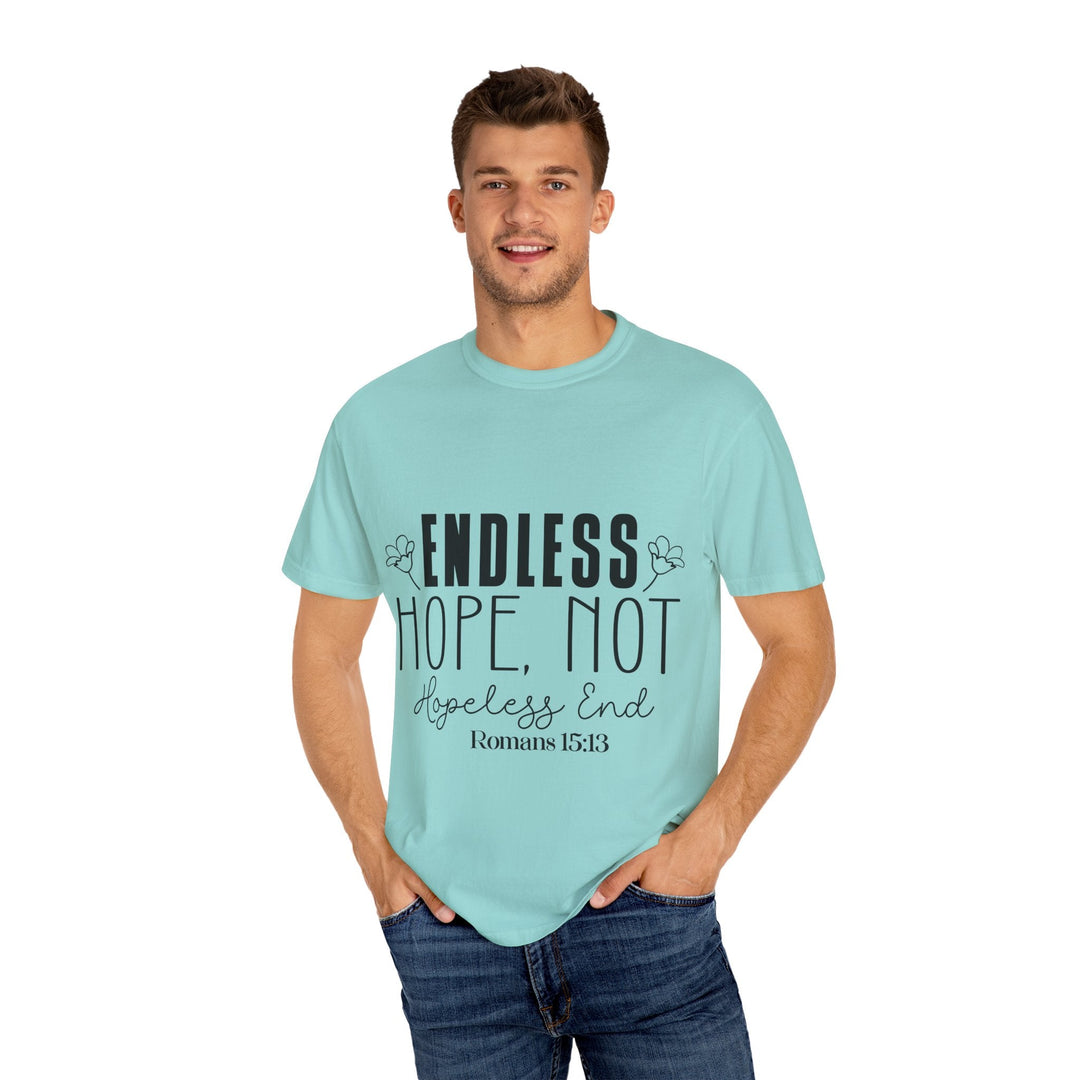 Endless Hope, Not Hopeless End Romans 15 13 Unisex Garment-Dyed T-shirt - Faith Scripture Gift | Gifts Of Words
