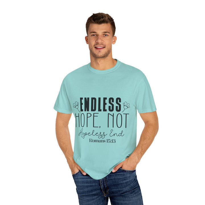 Endless Hope, Not Hopeless End Romans 15 13 Unisex Garment-Dyed T-shirt - Faith Scripture Gift | Gifts Of Words