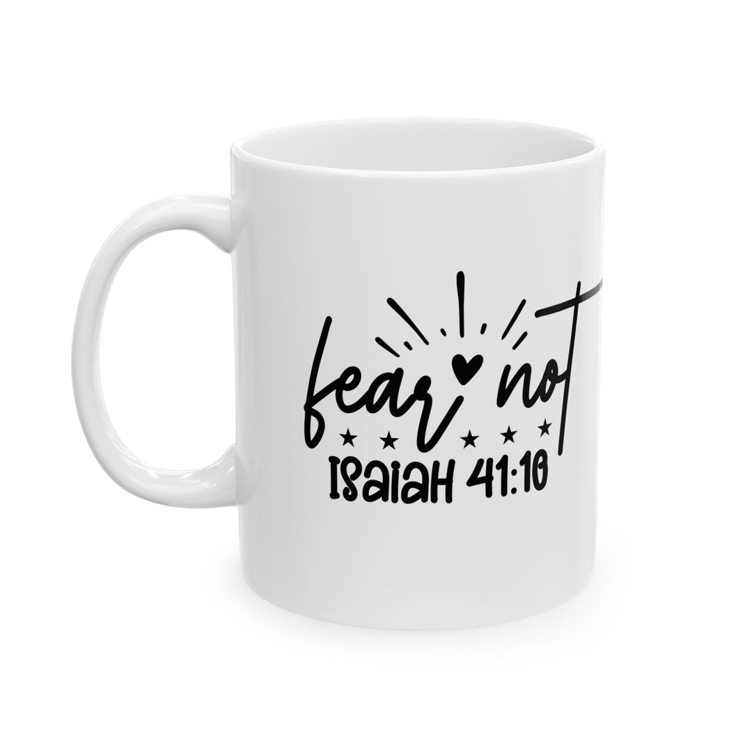 Fear Not Ceramic Mug, (11oz, 15oz) - Faith Scripture Gift | Gifts Of Words