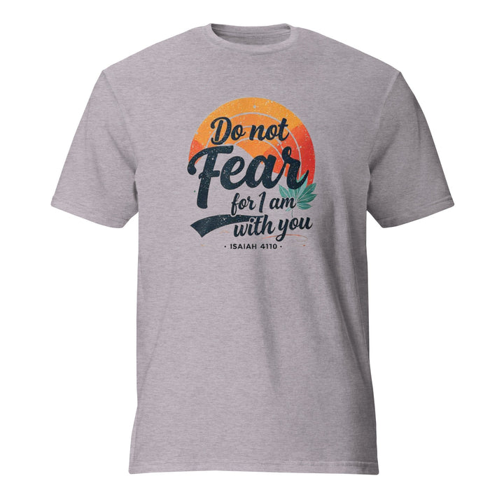 Do Not Fear T-Shirt - Faith Scripture Gift | Gifts Of Words