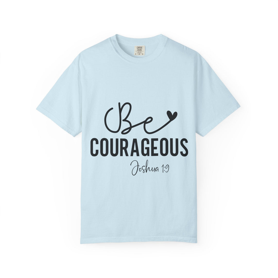 Be Courageous Joshua 1 9-01 Unisex Garment-Dyed T-shirt - Faith Scripture Gift | Gifts Of Words