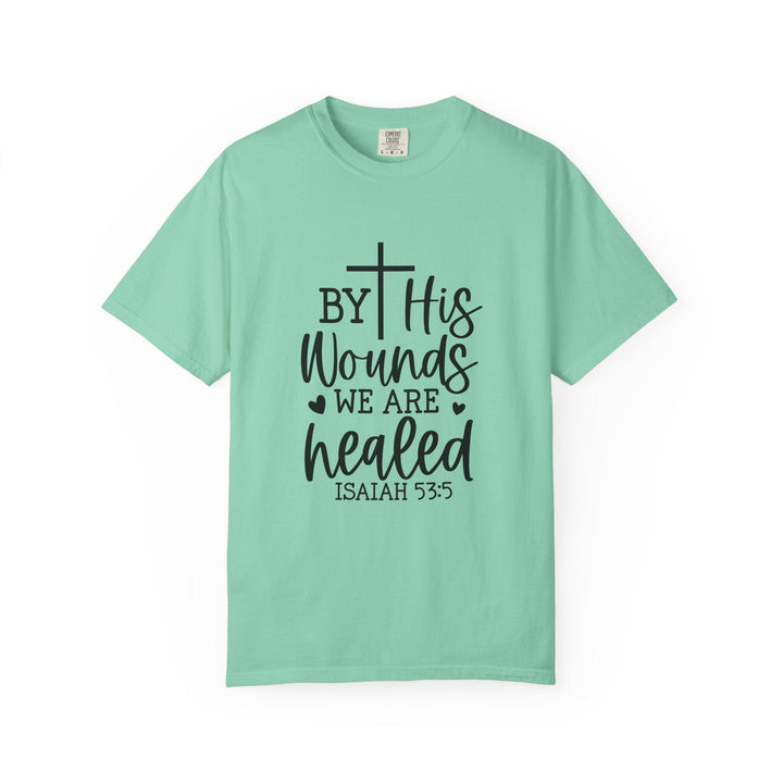 By His Wounds We Are Healed Unisex Garment-Dyed T-shirt - Faith Scripture Gift | Gifts Of Words