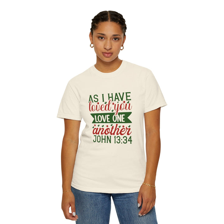 As I Have Loved You Love One Another Unisex Garment-Dyed T-shirt - Faith Scripture Gift | Gifts Of Words