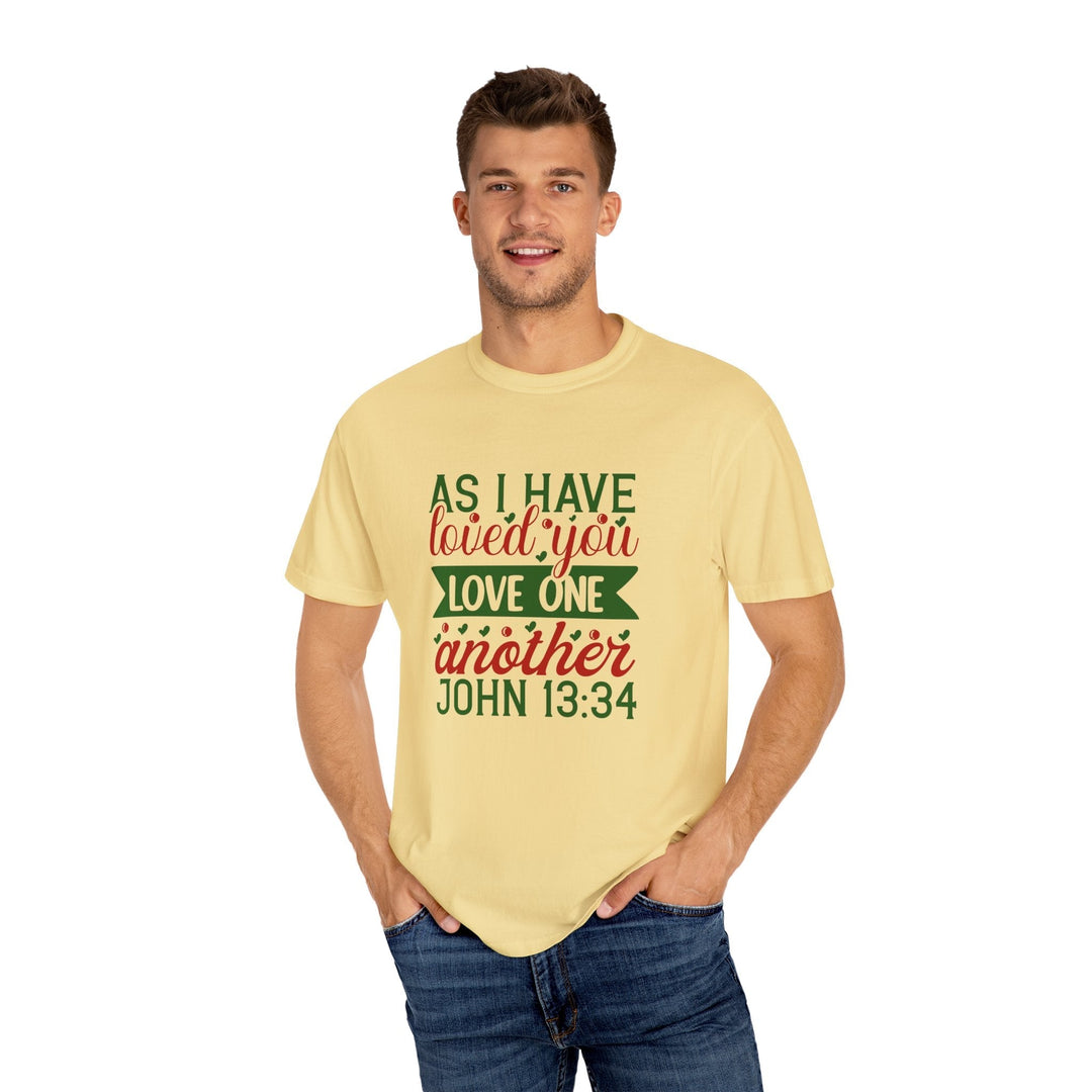 As I Have Loved You Love One Another Unisex Garment-Dyed T-shirt - Faith Scripture Gift | Gifts Of Words