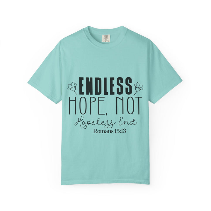 Endless Hope, Not Hopeless End Romans 15 13 Unisex Garment-Dyed T-shirt - Faith Scripture Gift | Gifts Of Words
