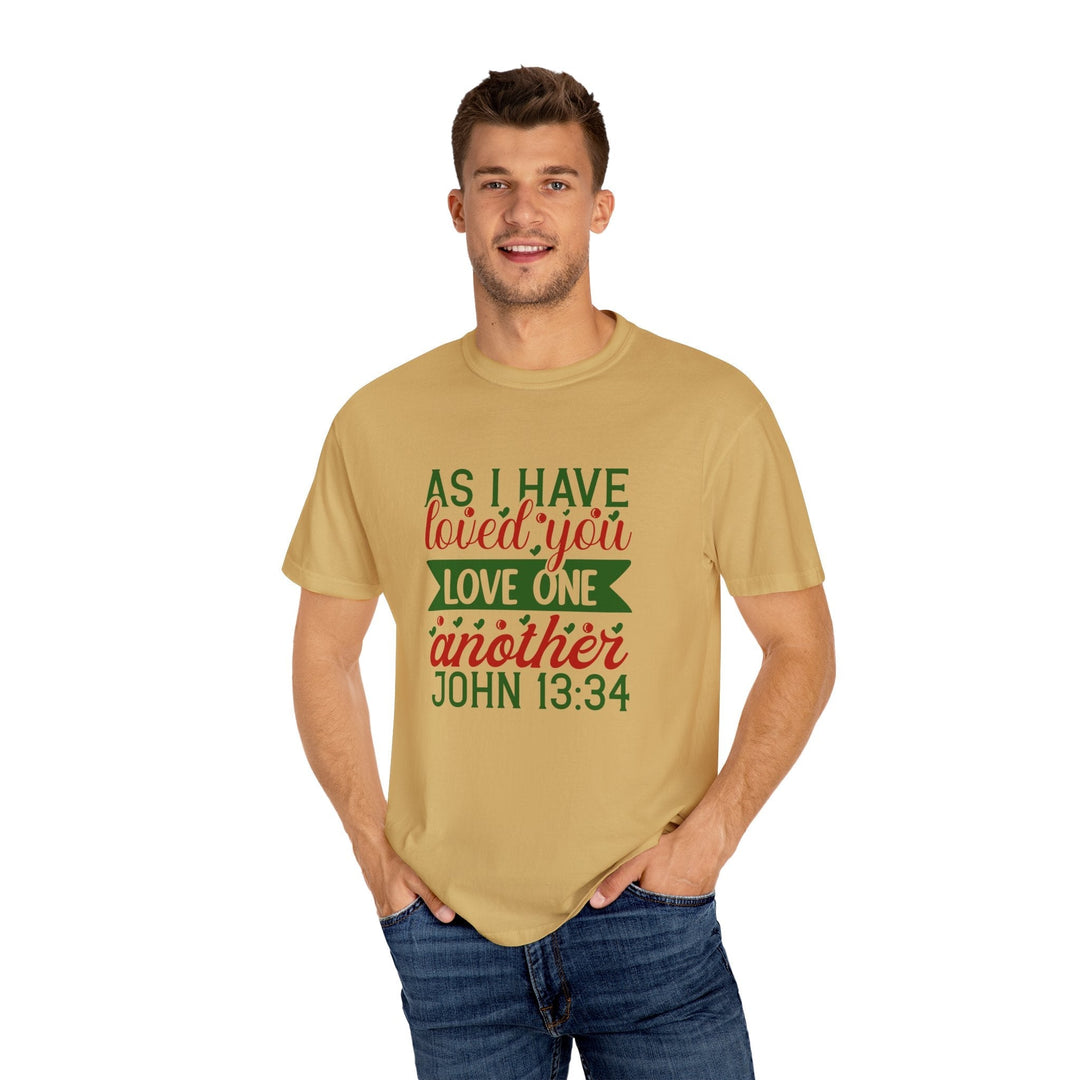 As I Have Loved You Love One Another Unisex Garment-Dyed T-shirt - Faith Scripture Gift | Gifts Of Words