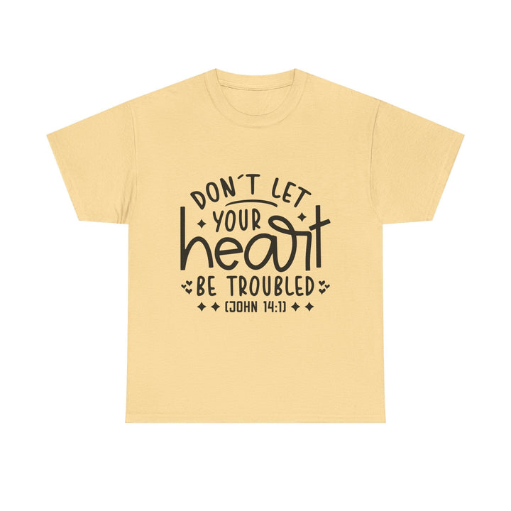 Do Not Let Your Heart Be Troubled Unisex Heavy Cotton Tee - Faith Scripture Gift | Gifts Of Words